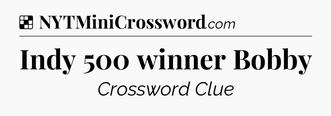 Solution: Indy 500 winner Bobby - NYT Crossword
