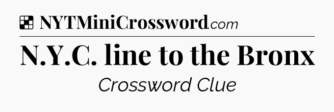 Solution: N.Y.C. line to the Bronx - NYT Crossword