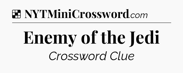 Solution: Enemy of the Jedi - NYT Crossword