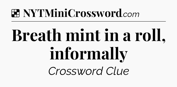 Solution: Breath mint in a roll, informally - NYT Crossword