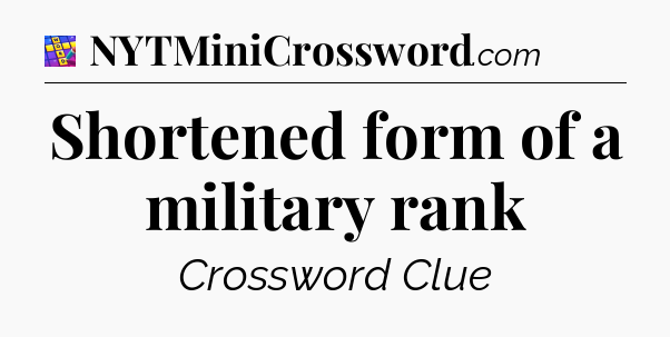 Shortened form of a military rank Codycross
