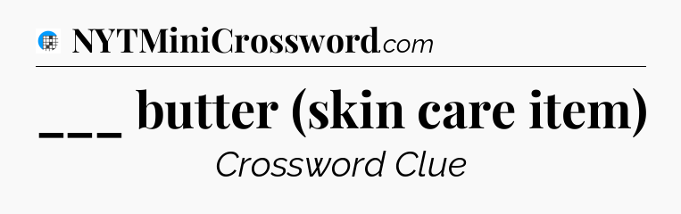 ___ butter (skin care item) Crossword Clue