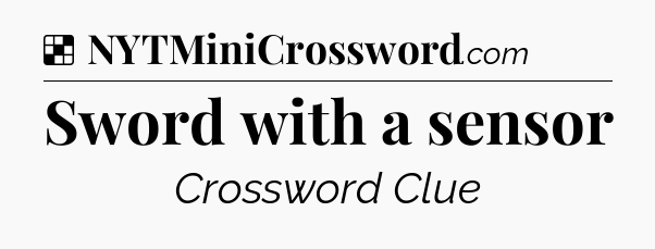 Solution: Sword with a sensor - NYT Crossword