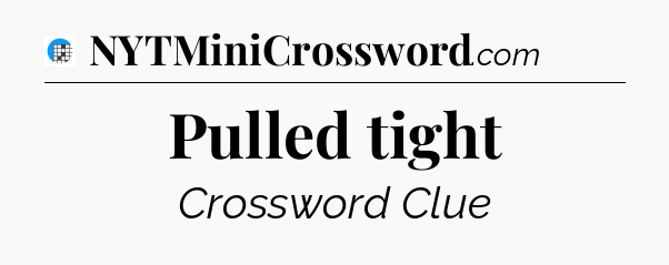 Pulled tight Crossword Clue
