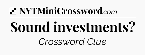 Solution: Sound investments - NYT Crossword