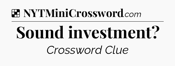 Solution: Sound investment - NYT Crossword