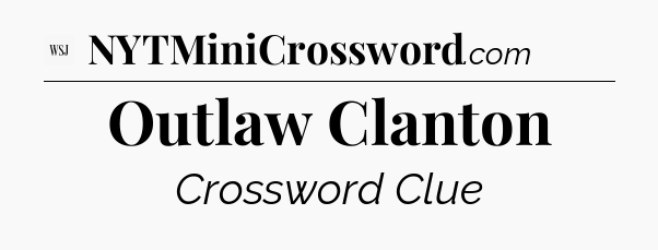 Outlaw Clanton - WSJ Crossword