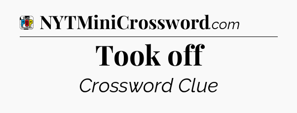 Took off Crossword Clue