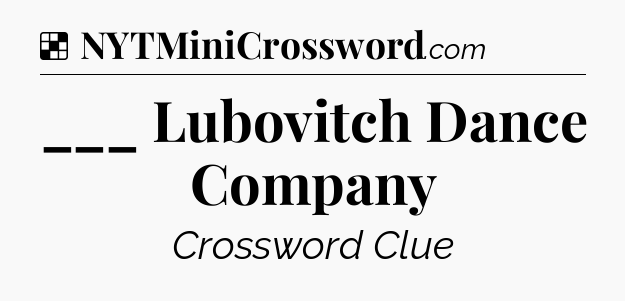 Solution: ___ Lubovitch Dance Company - NYT Crossword