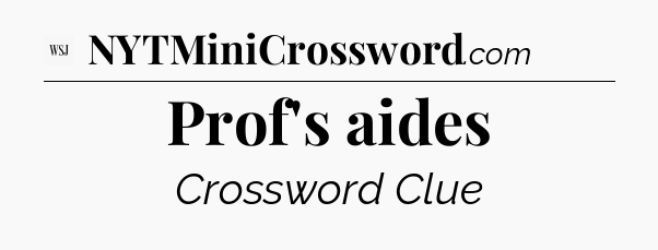 Prof's aides - WSJ Crossword