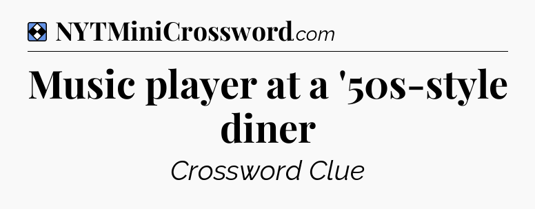 Solution: Music player at a '50s-style diner - NYT Mini Crossword