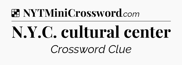 Solution: N.Y.C. cultural center - NYT Crossword