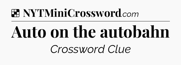 Auto on the autobahn NYT Crossword