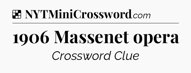 Solution: 1906 Massenet opera - NYT Crossword