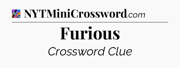 Furious Crossword Clue