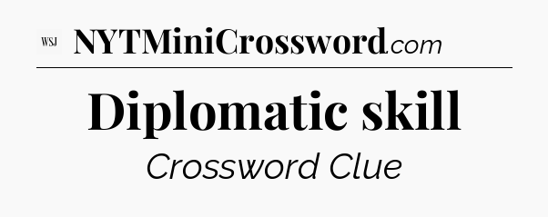 Diplomatic skill - WSJ Crossword