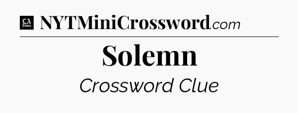 Solemn - LA Times Crossword