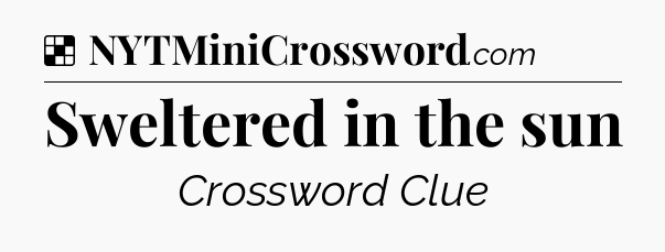 Solution: Sweltered in the sun - NYT Crossword