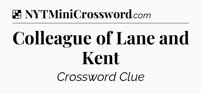 Solution: Colleague of Lane and Kent - NYT Crossword