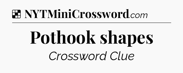 Solution: Pothook shapes - NYT Crossword
