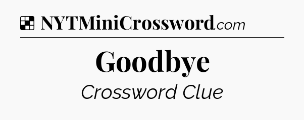 Solution: Goodbye - NYT Crossword