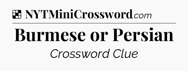 Solution: Burmese or Persian - NYT Crossword
