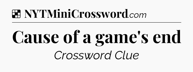 Solution: Cause of a game's end - NYT Crossword