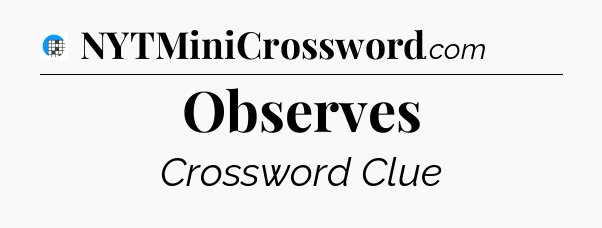 Observes Crossword Clue
