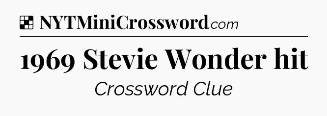 Solution: 1969 Stevie Wonder hit - NYT Crossword