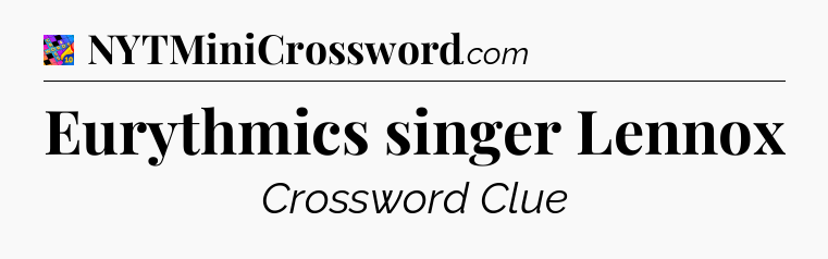 Eurythmics singer Lennox Crossword Clue