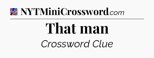 That man Crossword Clue