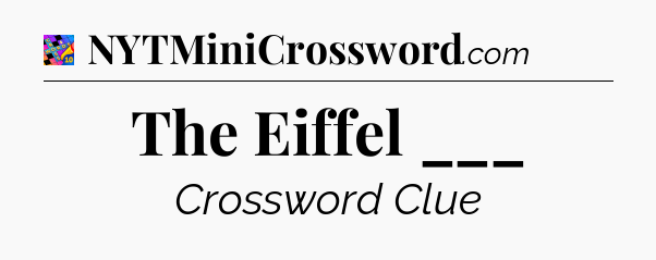 The Eiffel ___ Crossword Clue