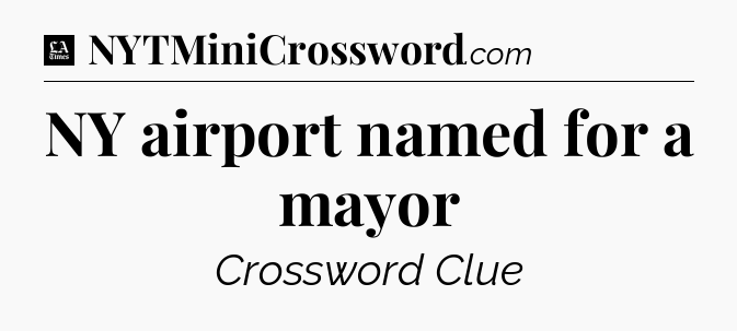 NY airport named for a mayor - LA Times Crossword