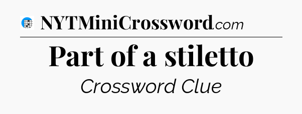 Part of a stiletto Crossword Clue