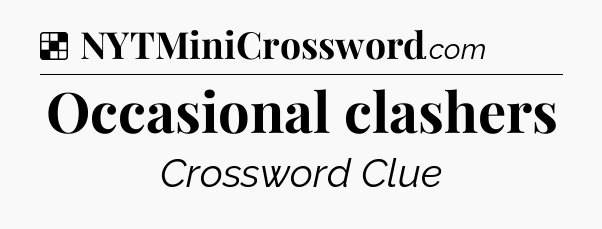 Solution: Occasional clashers - NYT Crossword