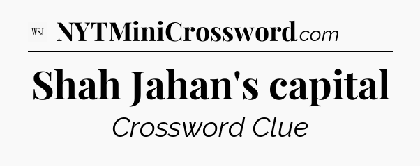 Shah Jahan's capital - WSJ Crossword