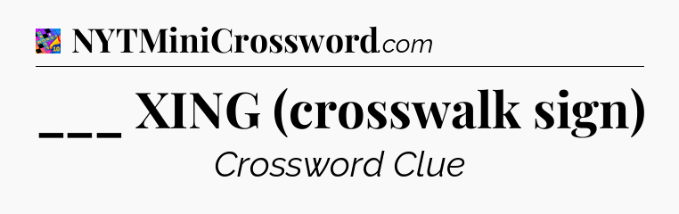 ___ XING (crosswalk sign) Crossword Clue