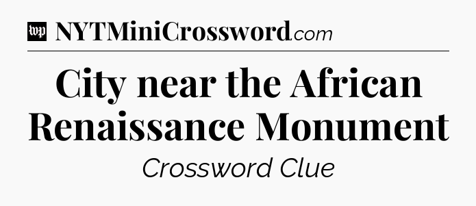 City near the African Renaissance Monument Crossword Clue
