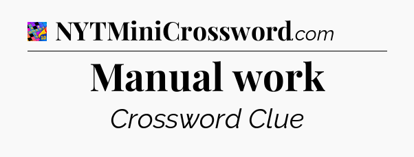 Manual work Crossword Clue