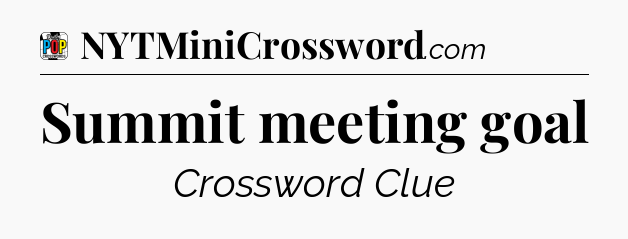Summit meeting goal Crossword Clue