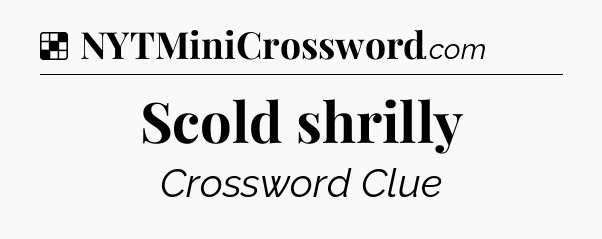 Solution: Scold shrilly - NYT Crossword