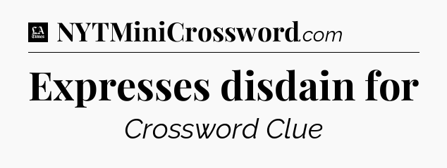 Expresses disdain for - LA Times Crossword