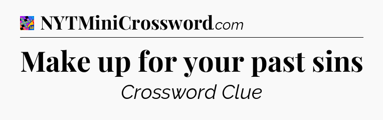 Make up for your past sins Crossword Clue