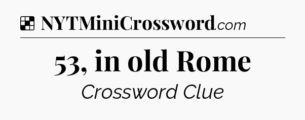 Solution: 53, in old Rome - NYT Crossword