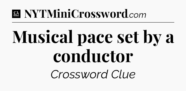 Musical pace set by a conductor - LA Times Crossword