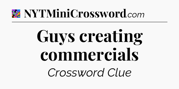 Guys creating commercials Crossword Clue