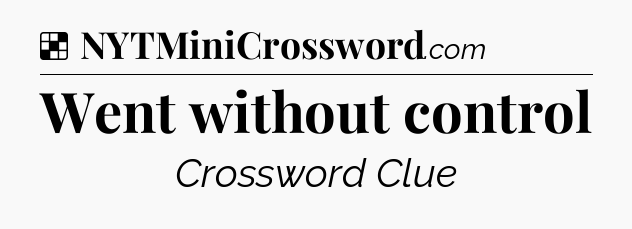 Solution: Went without control - NYT Crossword