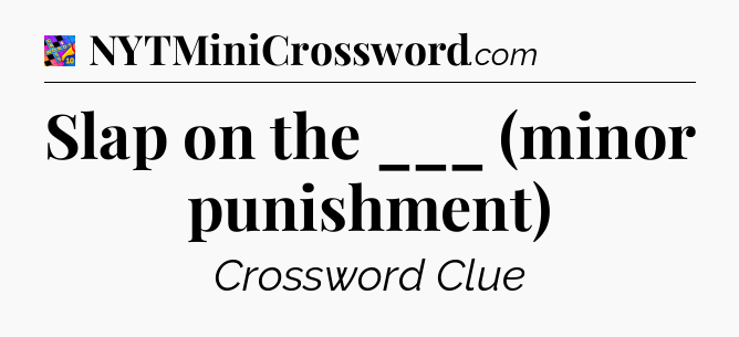 Slap on the ___ (minor punishment) Crossword Clue