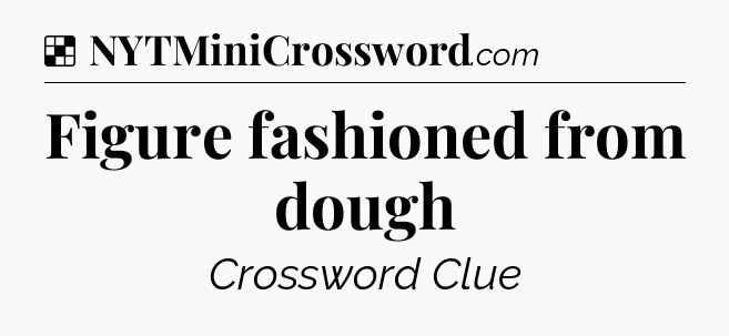 Solution: Figure fashioned from dough - NYT Crossword