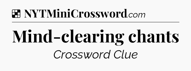 Solution: Mind-clearing chants - NYT Crossword